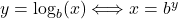 y=\log_b(x)\Longleftrightarrow x=b^y