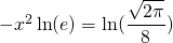 -x^2\ln(e)=\ln(\displaystyle\frac{\sqrt{2\pi}}{8})