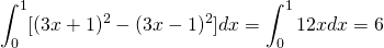 \displaystyle\int_{0}^{1}[(3x+1)^2-(3x-1)^2]dx=\displaystyle\int_{0}^{1}{12x}dx=6