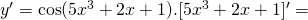 y'=\cos(5x^3+2x+1).[5x^3+2x+1]'=