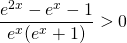 \displaystyle\frac{e^{2x}-e^{x}-1}{e^{x}(e^{x}+1)}>0