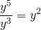 \displaystyle\frac{y^5}{y^3}=y^2