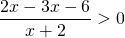 \displaystyle\frac{2x-3x-6}{x+2}>0