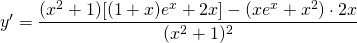 y'=\displaystyle\frac{(x^2+1)[(1+x)e^x+2x]-(xe^x+x^2)\cdot2x}{(x^2+1)^2}