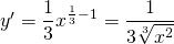 y'=\displaystyle\frac{1}{3}x^{\frac{1}{3}-1}=\displaystyle\frac{1}{3\sqrt[3]{x^2}}