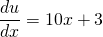 \displaystyle\frac{du}{dx}=10x+3