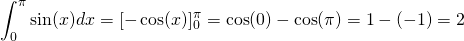 \displaystyle\int_{0}^{\pi} \sin(x)dx=[-\cos(x)]_{0}^{\pi}=\cos(0)-\cos(\pi)=1-(-1)=2