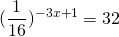 (\displaystyle\frac{1}{16})^{-3x+1}=32