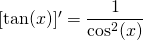 [\tan(x)]'=\displaystyle\frac{1}{\cos^2(x)}