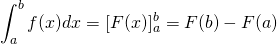 \displaystyle\int_{a}^{b}f(x)dx=[F(x)]_{a}^{b}=F(b)-F(a)