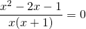 \displaystyle\frac{x^2-2x-1}{x(x+1)}=0