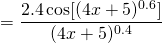 =\displaystyle\frac{{2.4\cos [(4x + 5)^{0.6} ]}}{{(4x + 5)^{0.4} }}
