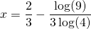 x=\displaystyle\frac{2}{3}-\displaystyle\frac{\log(9)}{3\log(4)}
