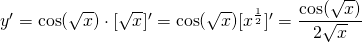 y'=\cos(\sqrt{x})\cdot[\sqrt{x}]'=\cos(\sqrt{x})[x^{\frac{1}{2}}]'=\displaystyle\frac{\cos(\sqrt{x})}{2\sqrt{x}}