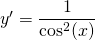 y'=\displaystyle\frac{1}{\cos^2(x)}