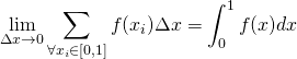 \displaystyle\lim_{\Delta{x}\rightarrow0}\sum_{\forall{x_{i}}\in[0,1]}f(x_{i})\Delta{x}=\int_{0}^{1}f(x)dx