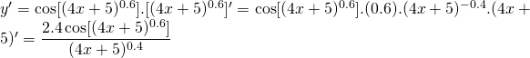 y'=\cos [(4x + 5)^{0.6} ].[(4x + 5)^{0.6} ]'=\cos [(4x + 5)^{0.6} ].(0.6).(4x + 5)^{ - 0.4} .(4x + 5)'=\displaystyle\frac{{2.4\cos [(4x + 5)^{0.6} ]}}{{(4x + 5)^{0.4} }}