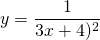 y=\displaystyle\frac{1}{3x+4)^2}