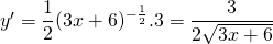 y'=\displaystyle\frac{1}{2}(3x+6)^{-\frac{1}{2}}.3=\displaystyle\frac{3}{2\sqrt{3x+6}}