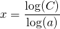 x=\displaystyle\frac{\log(C)}{\log(a)}