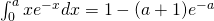 \int_{0}^{a}{xe^{-x}}dx=1-(a+1)e^{-a}