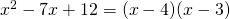x^2-7x+12=(x-4)(x-3)