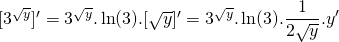 [3^{\sqrt{y}}]'=3^{\sqrt{y}}.\ln(3).[\sqrt{y}]'=3^{\sqrt{y}}.\ln(3).\displaystyle\frac{1}{2\sqrt{y}}.y'