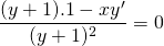 \displaystyle\frac{(y+1).1-xy'}{(y+1)^2}=0