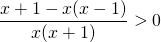 \displaystyle\frac{x+1-x(x-1)}{x(x+1)}>0