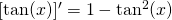 [\tan(x)]'=1-\tan^2(x)
