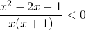 \displaystyle\frac{x^2-2x-1}{x(x+1)}<0