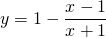 y=1-\displaystyle\frac{x-1}{x+1}