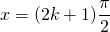 x=(2k+1)\displaystyle\frac{\pi}{2}