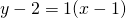 y-2=1(x-1)
